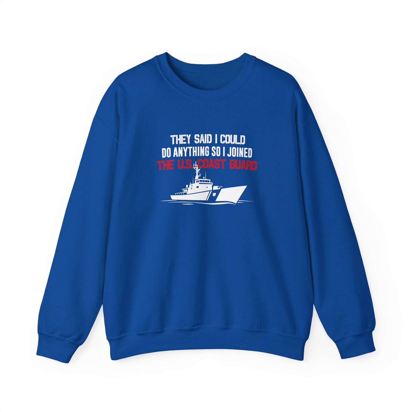 They Said I Could Do Anything So I Joined The U.S. Coast Guard Sweatshirt