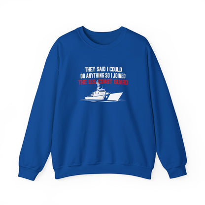 They Said I Could Do Anything So I Joined The U.S. Coast Guard Sweatshirt