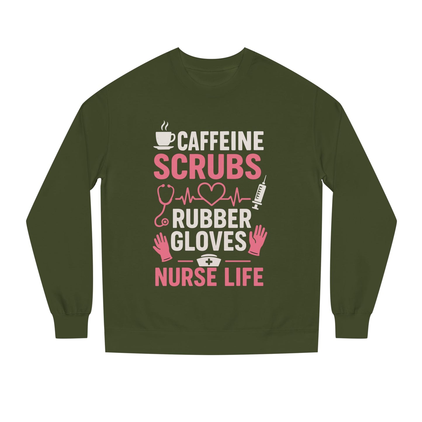 Nurse Life Sweatshirt — "Caffeine, Scrubs, Rubber Gloves" Graphic Crewneck