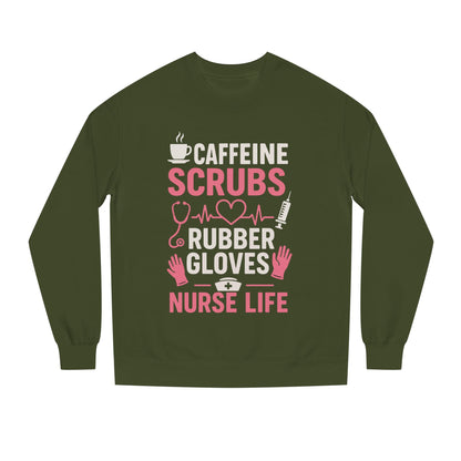 Nurse Life Sweatshirt — "Caffeine, Scrubs, Rubber Gloves" Graphic Crewneck