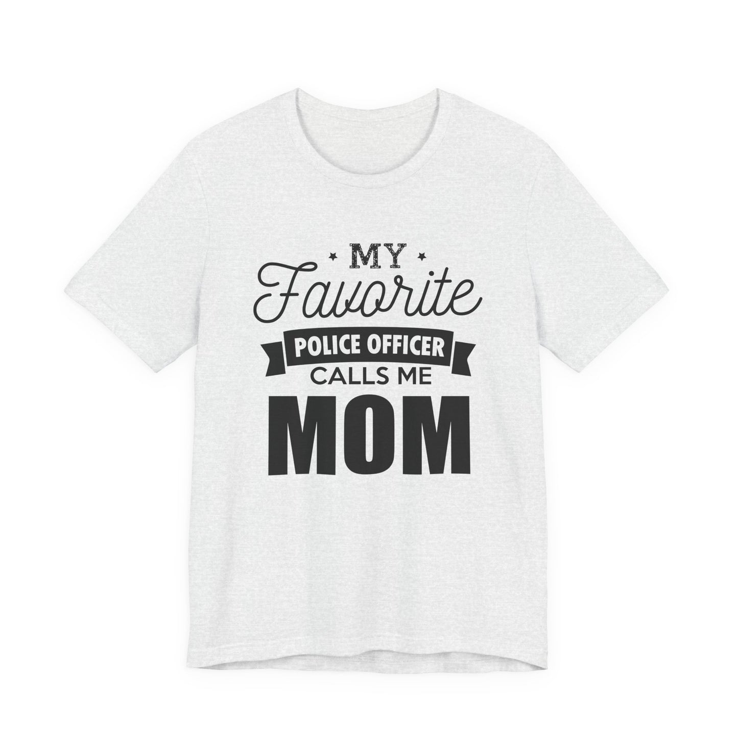 Mom of a Police Officer T-Shirt — "My Favorite Police Officer Calls Me Mom"