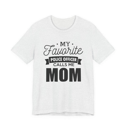 Mom of a Police Officer T-Shirt — "My Favorite Police Officer Calls Me Mom"