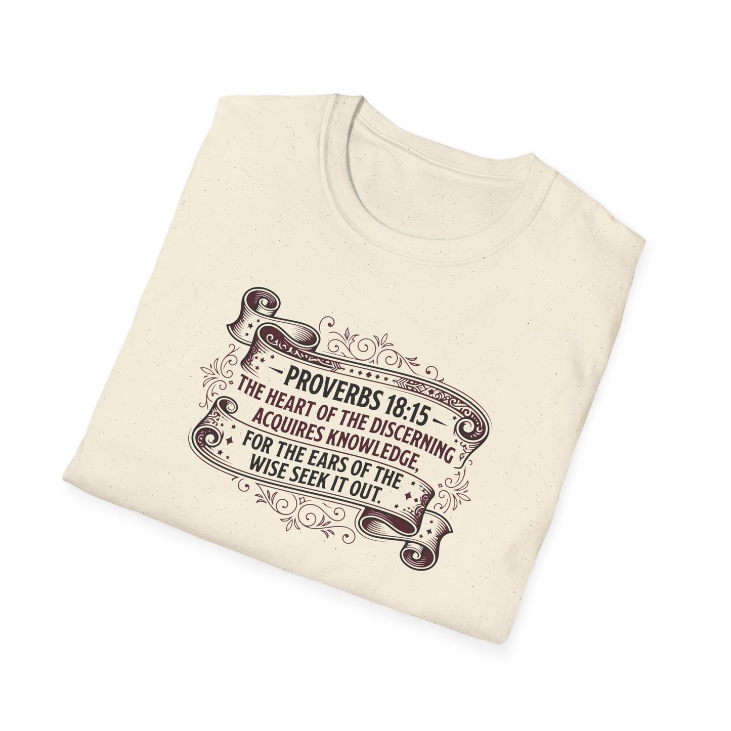 Proverbs 18:15 The Heart of the Discerning Acquires Knowledge for the Ears of the Wise Seek It Out T‑Shirt