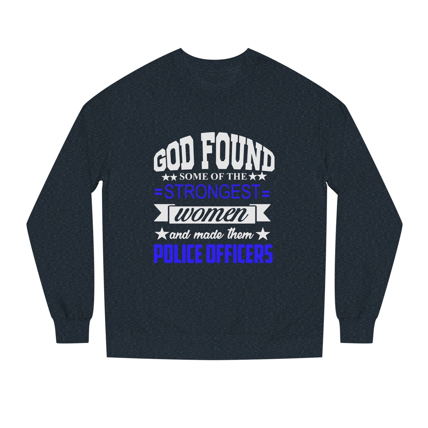 Police Officer Women Sweatshirt — "God Found Some of the Strongest Women and Made Them Police Officers"