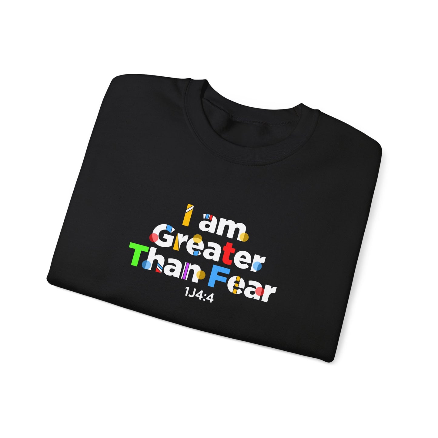 I Am Greater Than Fear 1j4:4  Sweatshirt