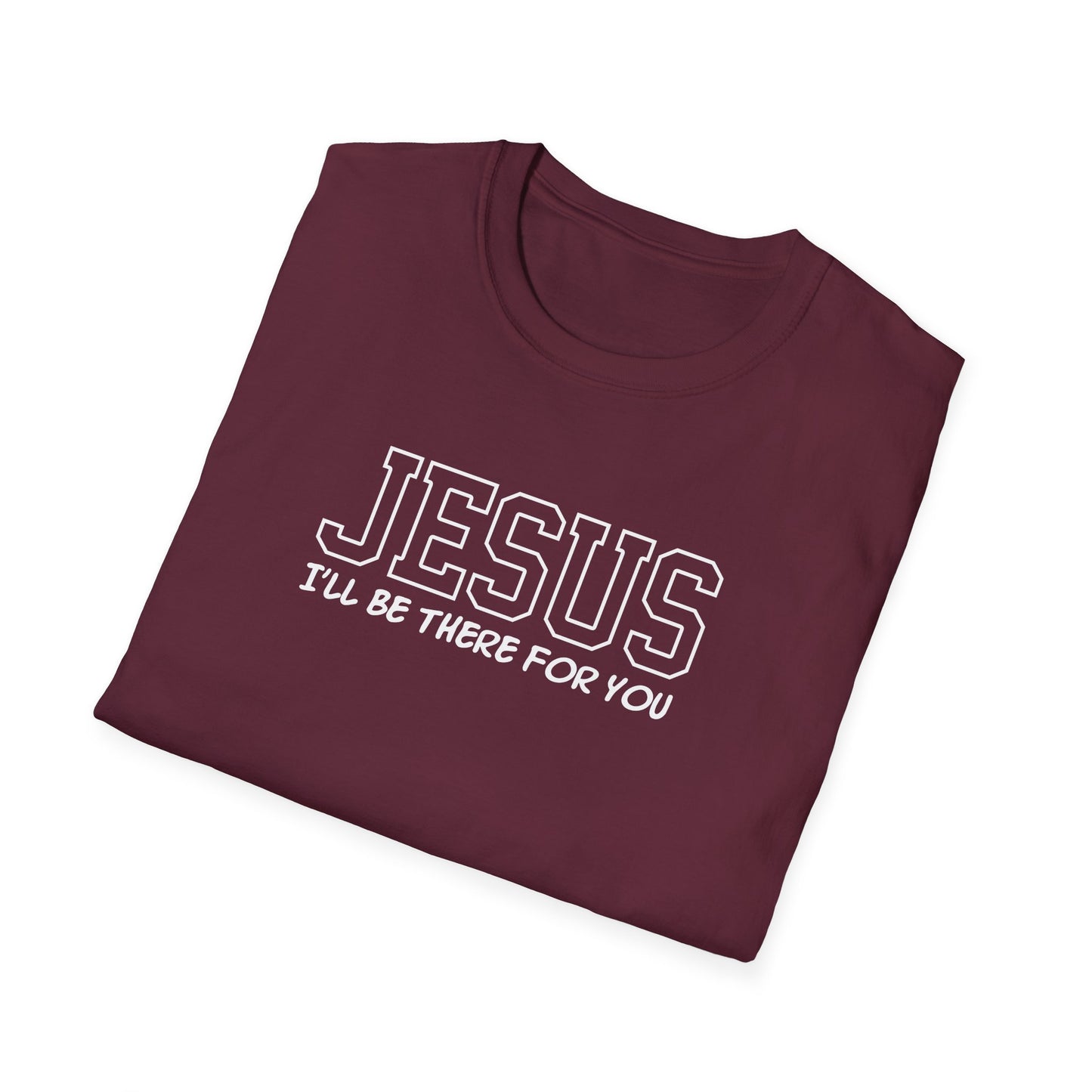 Jesus I'll Be There For You T-Shirt