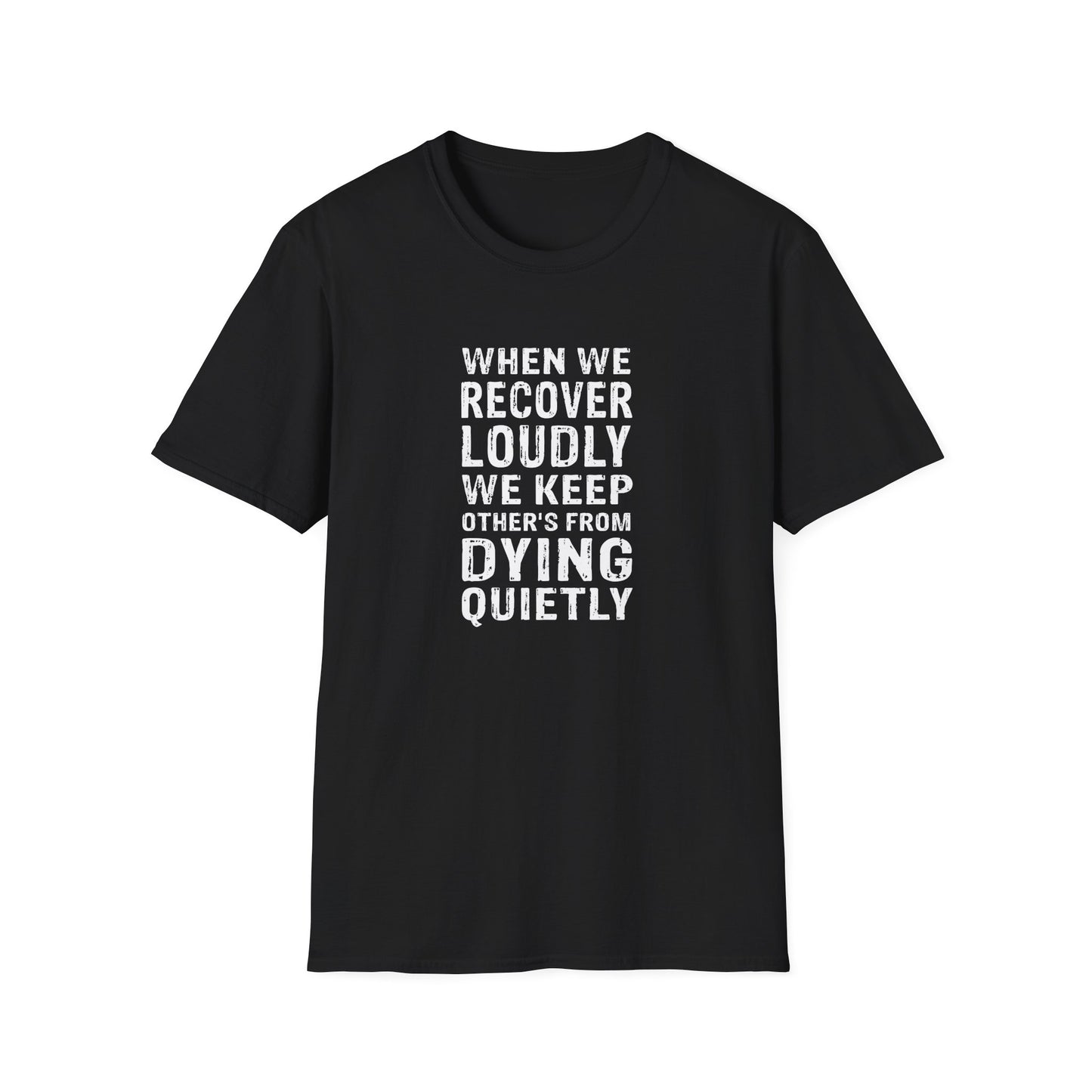 "When We Recover Loudly We Keep Others From Dying Quietly" T-Shirt