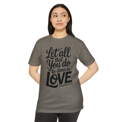 Let All That You Do Be Done in Love T-Shirt