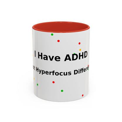 ADHD Coffee Mug - "I Have ADHD, I Don’t Hyperfocus Differently" Accent Mug