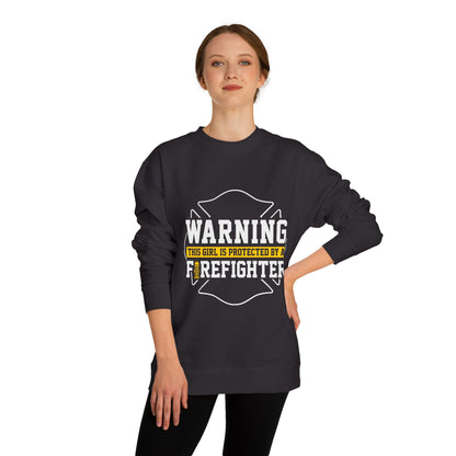 Firefighter Protector Sweatshirt — "Warning This Girl Is Protected By A Firefighter"