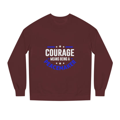 Courage Means Being a Peacemaker Sweatshirt