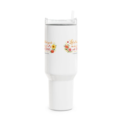 40oz Floral Scripture Tumbler — “Let all that you do be done in love” Travel Mug