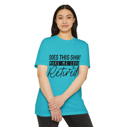 Does This Shirt Make Me Look Retired T-Shirt