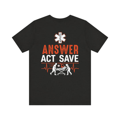 EMS Answer Act Save T‑Shirt — Paramedic EMT Emergency Medical Crew Tee