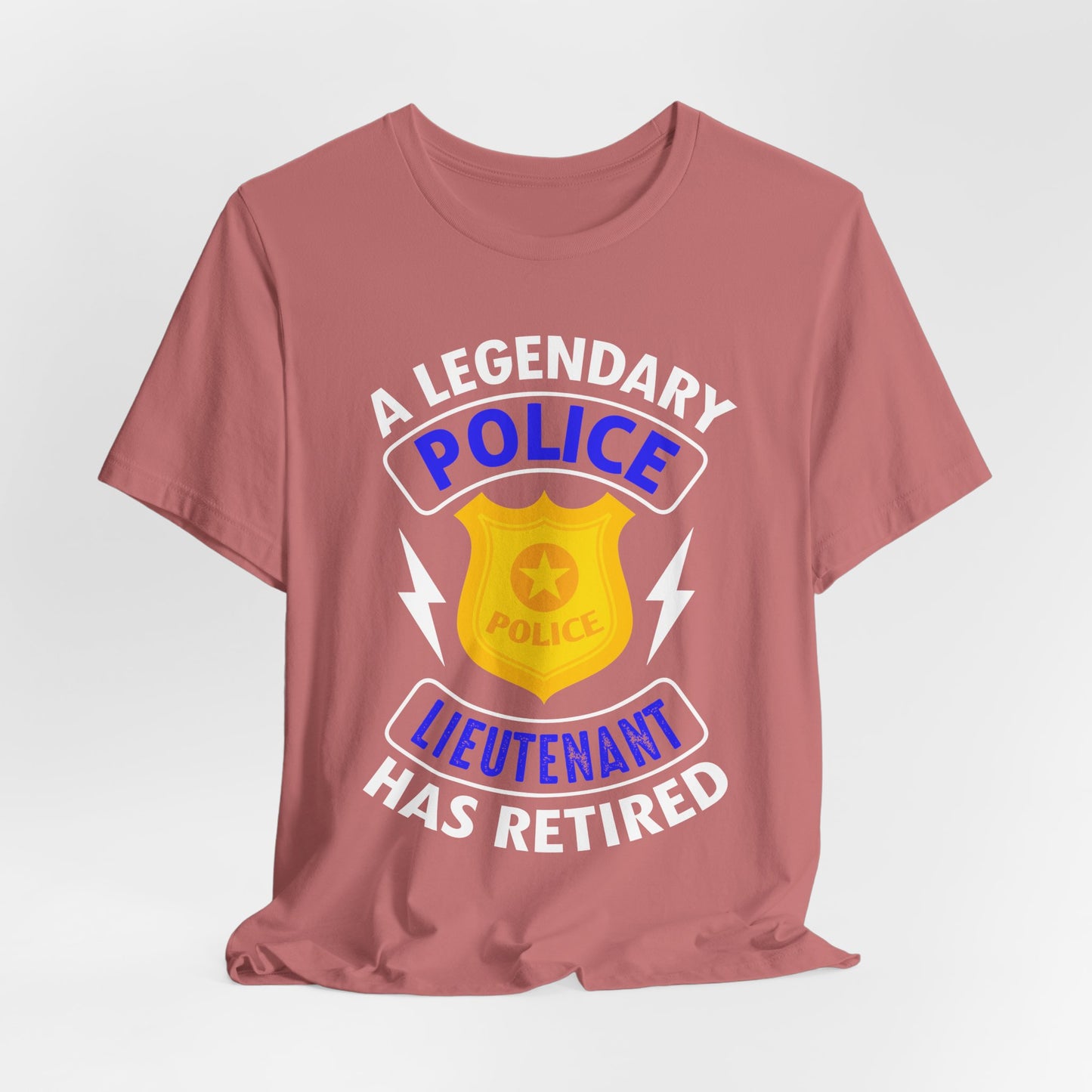 Retired Police Lieutenant T-Shirt — "A Legendary Police Lieutenant Has Retired"