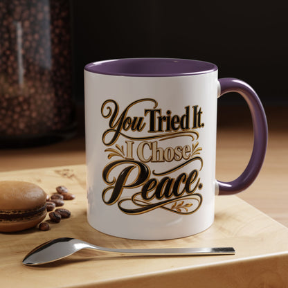 You Tried It, I Chose Peace Coffee Mug — Inspirational Ceramic Accent Mug