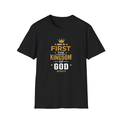 Seek Yek First The Kingdom Of God Matthew 6 : 33 T-Shirt