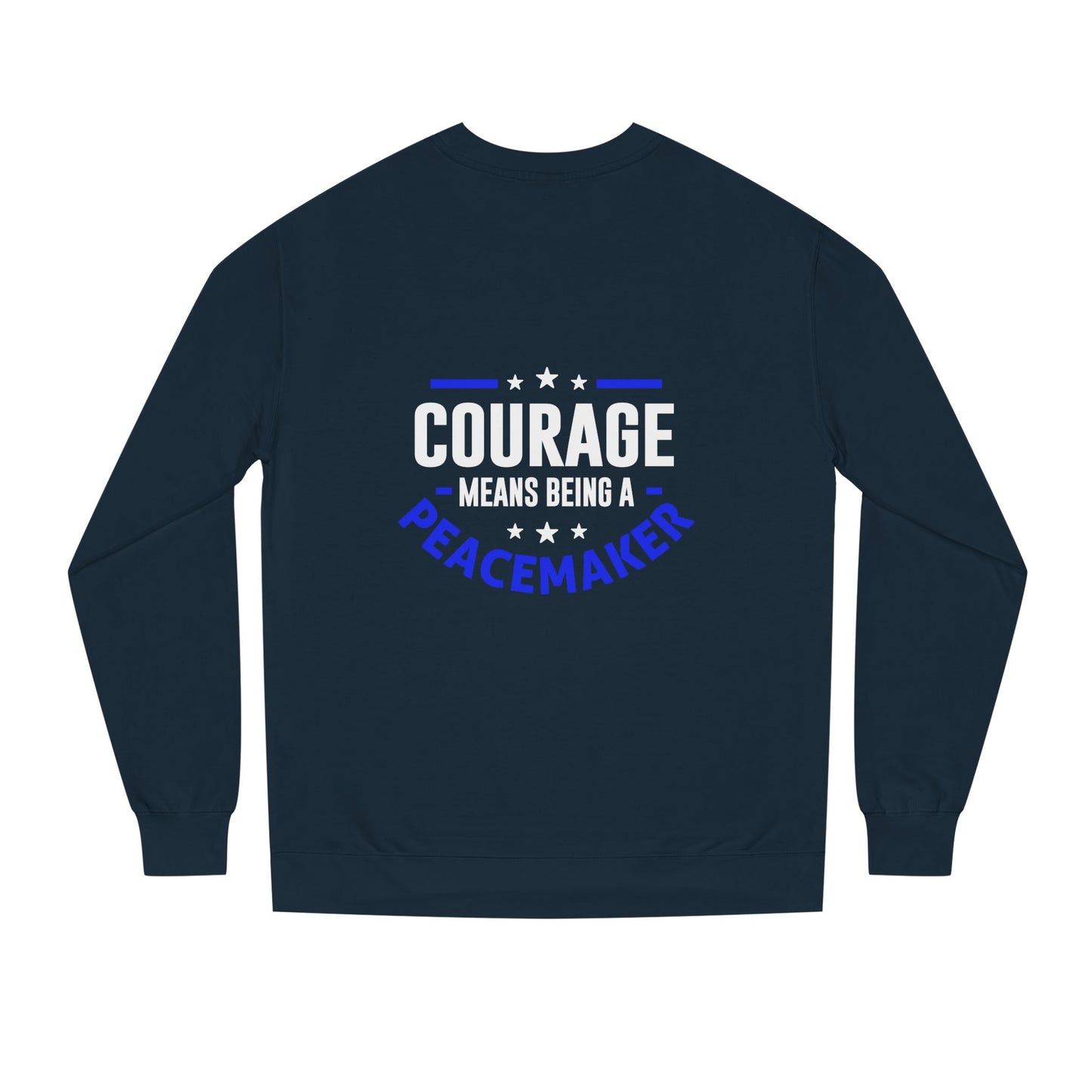 Courage Means Being a Peacemaker Sweatshirt