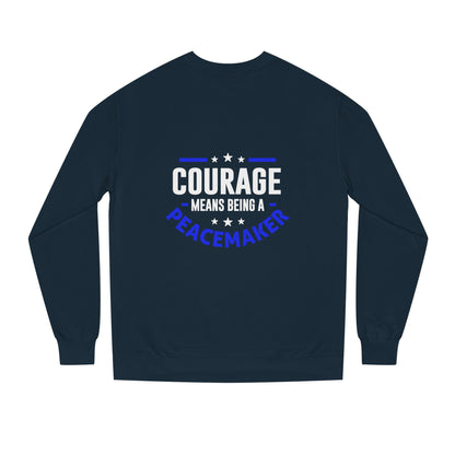 Courage Means Being a Peacemaker Sweatshirt