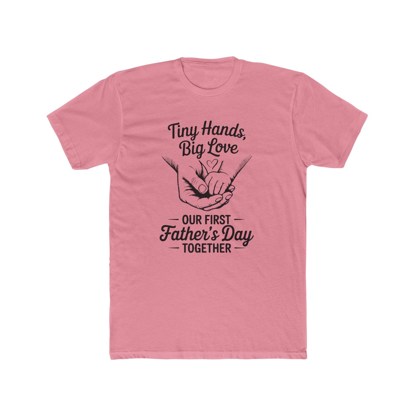 Father’s Day T-Shirt “Tiny Hands, Big Love — Our First Father’s Day Together”