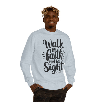 Walk By Faith Sweatshirt — “Walk by Faith Not by Sight” Christian Crewneck