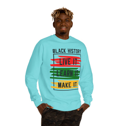 Black History Crewneck Sweatshirt — "Black History: Live It, Learn It, Make It"