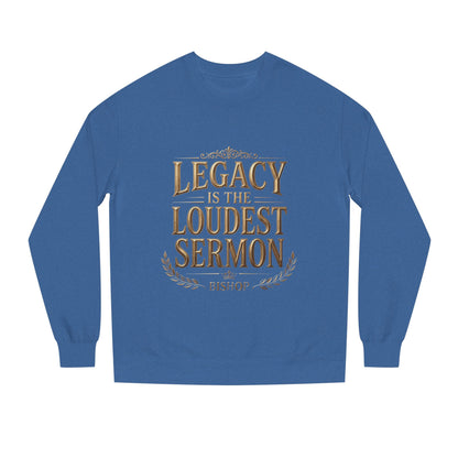 Legacy Is The Loudest Sermon Sweatshirt