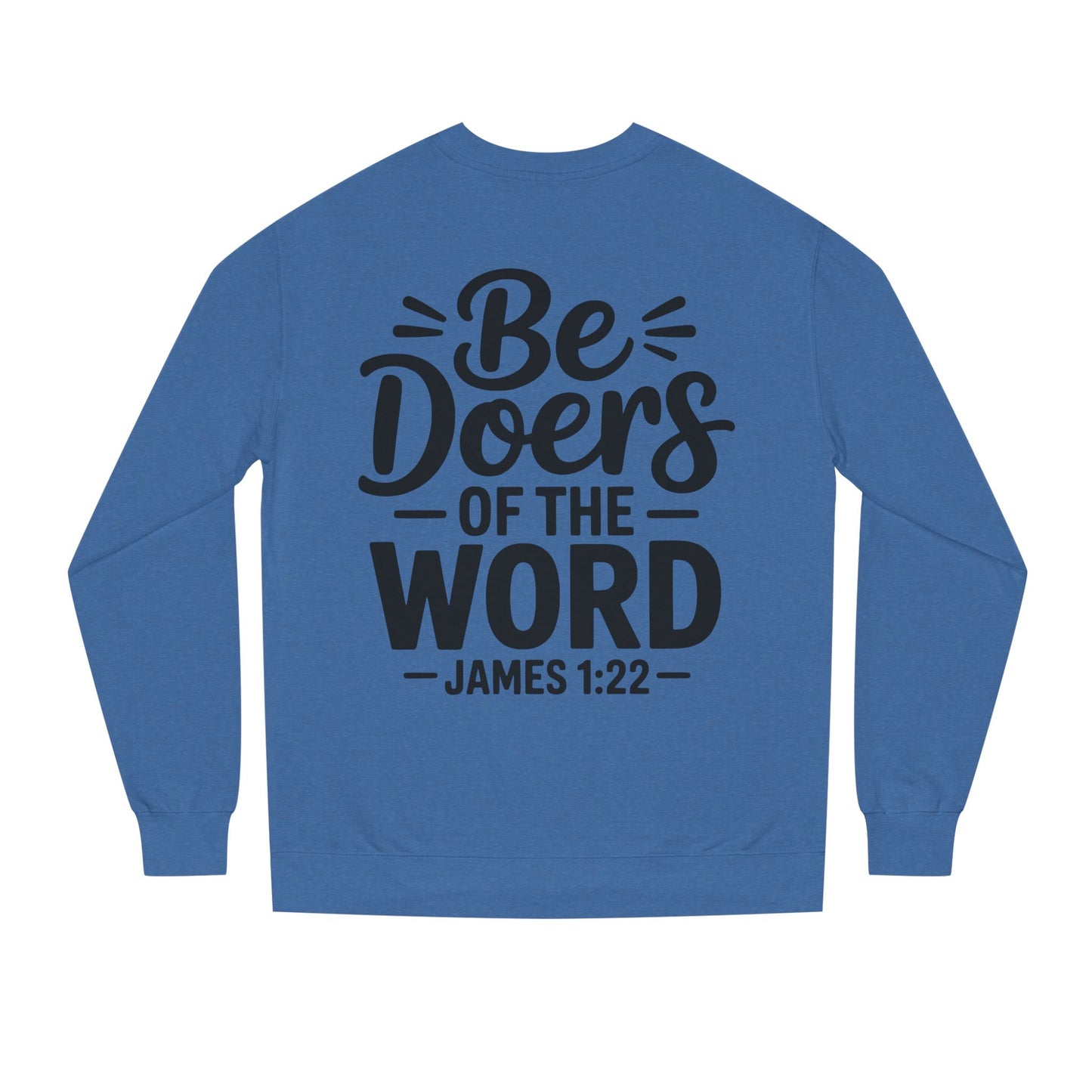 Be Doers of the Word Sweatshirt — James 1:22 Christian Crewneck