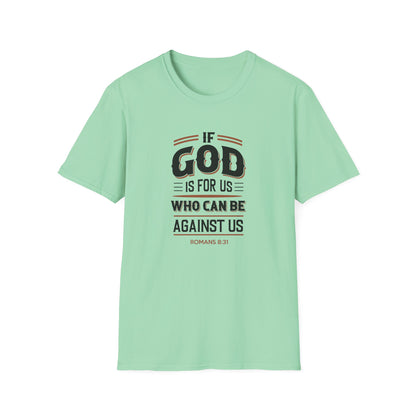 If God  is for US WHO Can Be Against US - Romans 8:31 T-Shirt