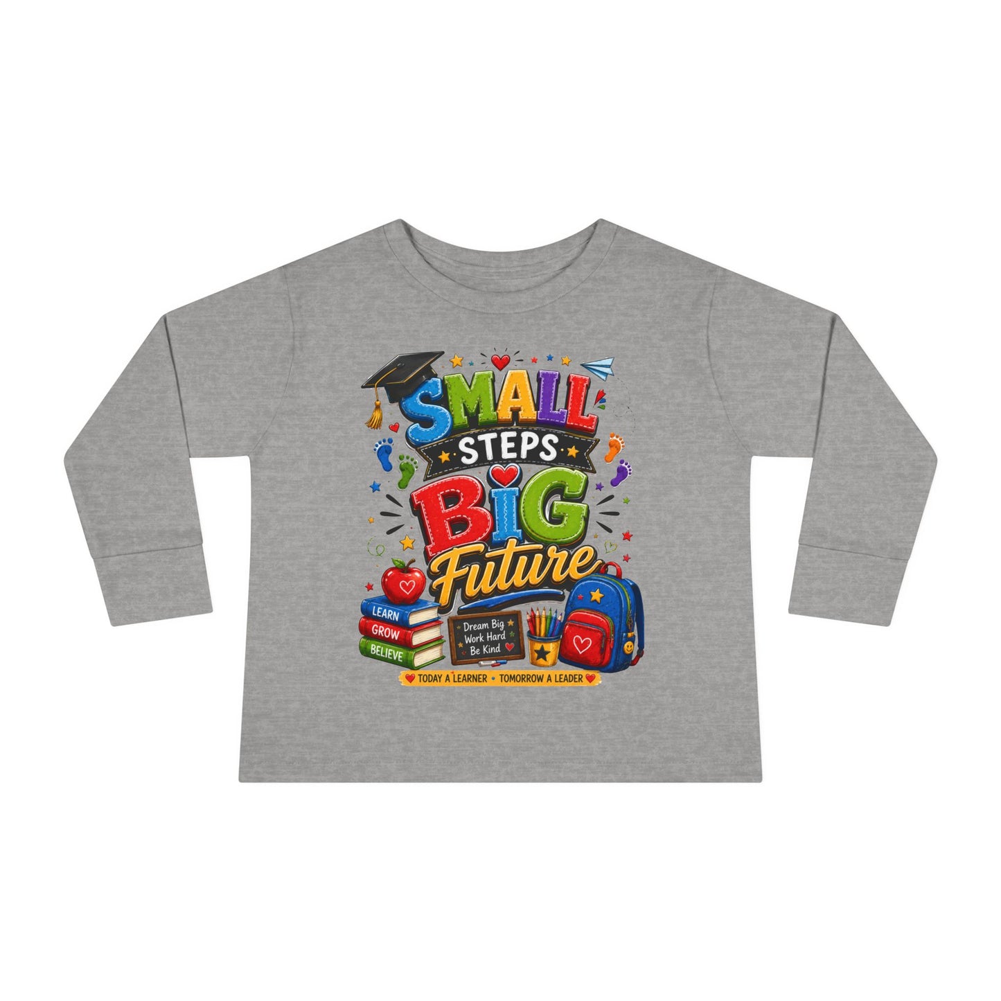 Toddler Long Sleeve Tee — "Small Steps Big Future" Back-to-School Shirt