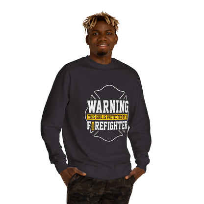Firefighter Protector Sweatshirt — "Warning This Girl Is Protected By A Firefighter"