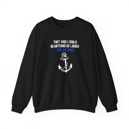 They Said I Could Do Anything So I Joined the U.S. Navy Sweatshirt