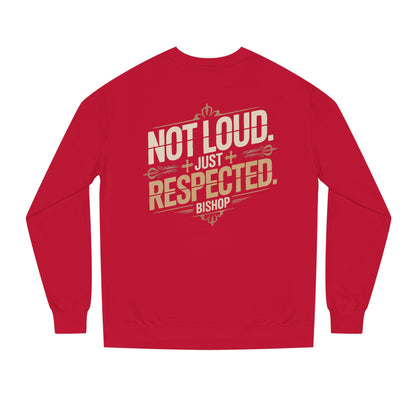 Not Loud Just Respected Sweatshirt