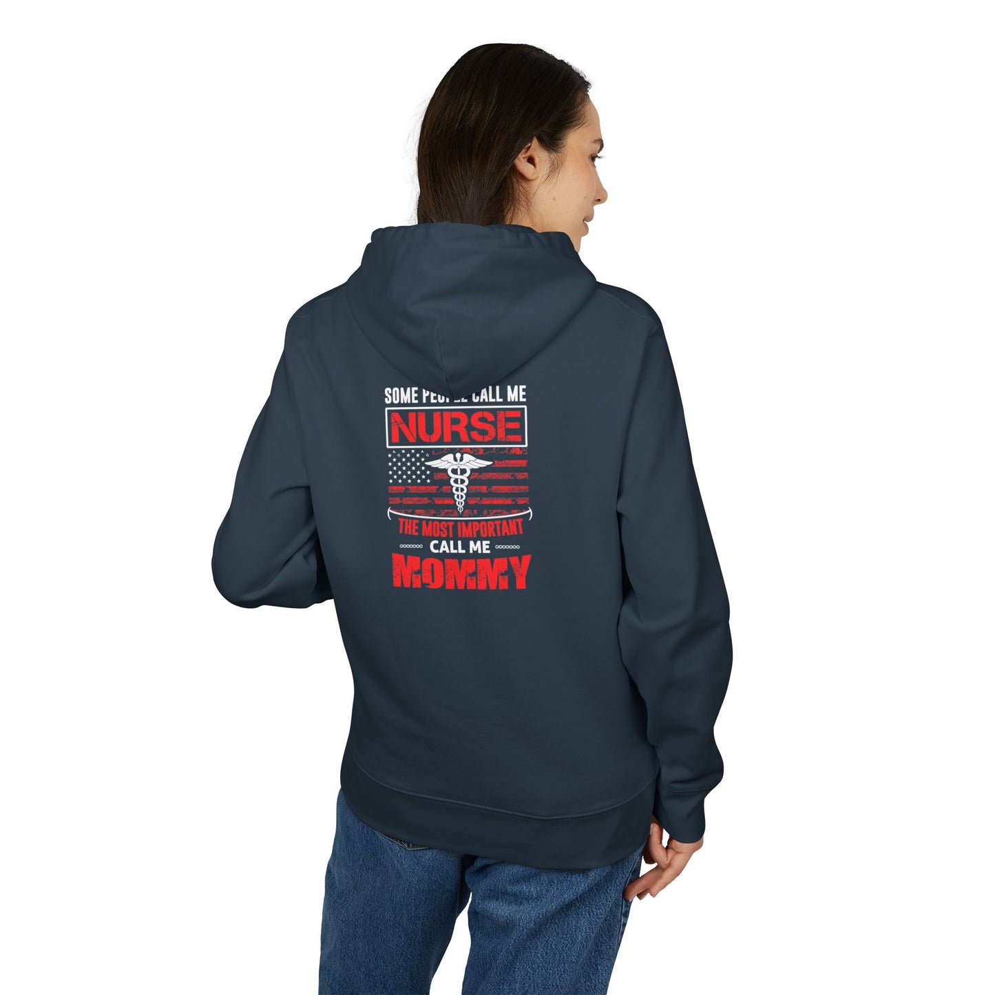 Nurse Mommy Hoodie — “Some People Call Me Nurse, The Most Important Call Me Mommy” Pullover