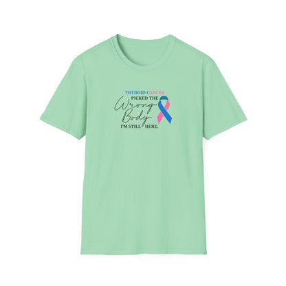 Thyroid Cancer Picked the Wrong Body I'm Still Here T-Shirt
