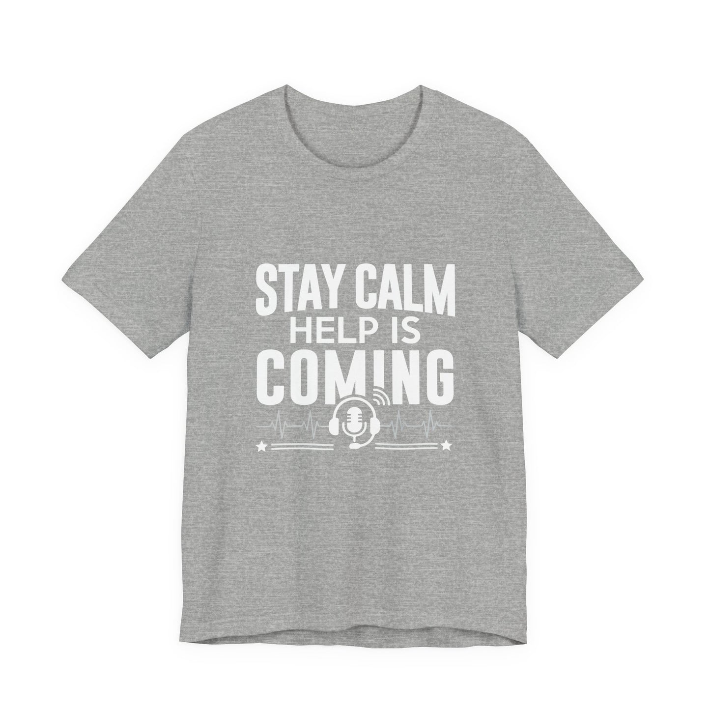 Stay Calm Help Is Coming T-Shirt — EMT/First Responder Support Tee