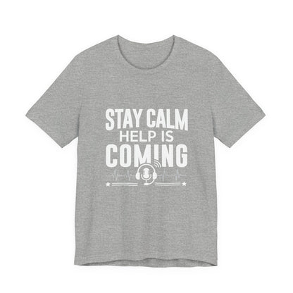 Stay Calm Help Is Coming T-Shirt — EMT/First Responder Support Tee