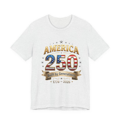 America 250 T-Shirt — Built by Generations 1776–2026 Patriotic Tee