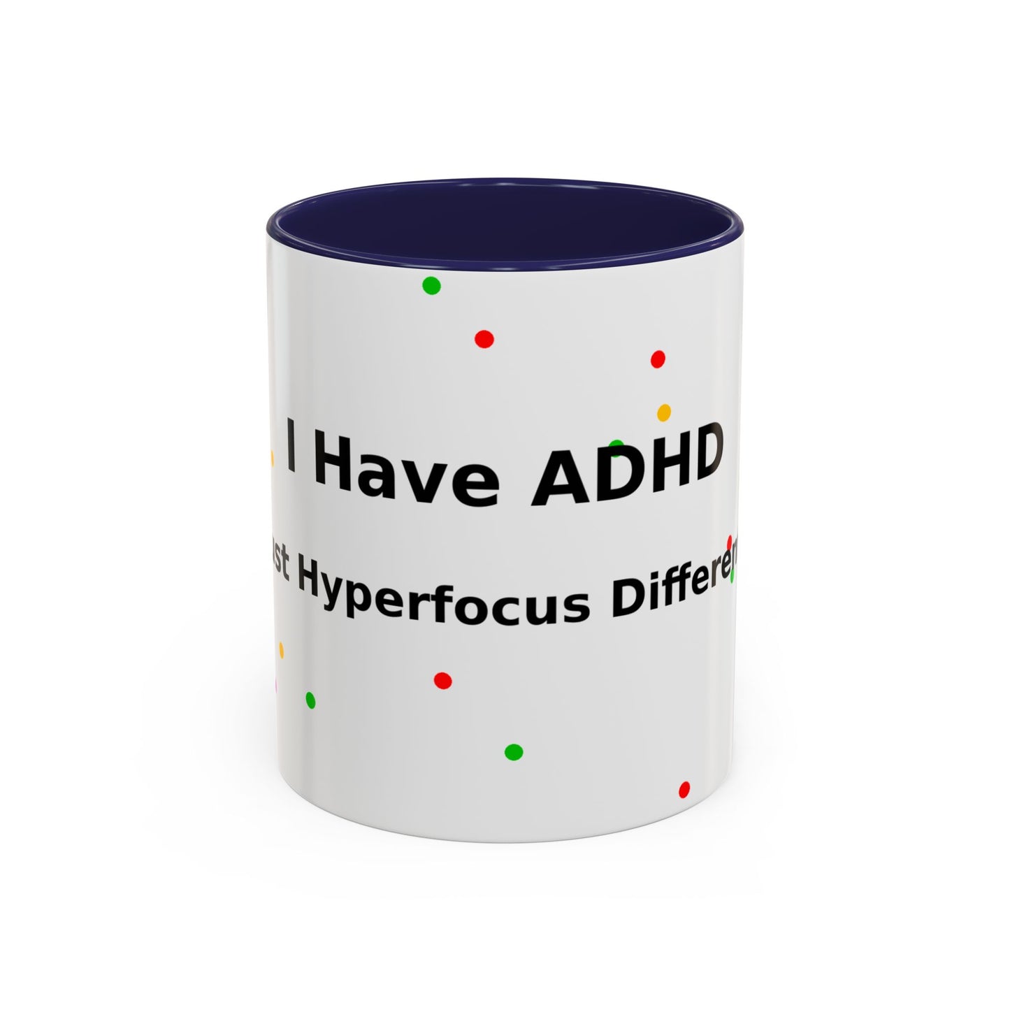 ADHD Coffee Mug - "I Have ADHD, I Don’t Hyperfocus Differently" Accent Mug