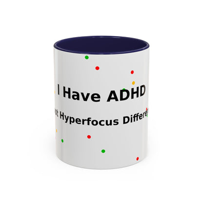 ADHD Coffee Mug - "I Have ADHD, I Don’t Hyperfocus Differently" Accent Mug