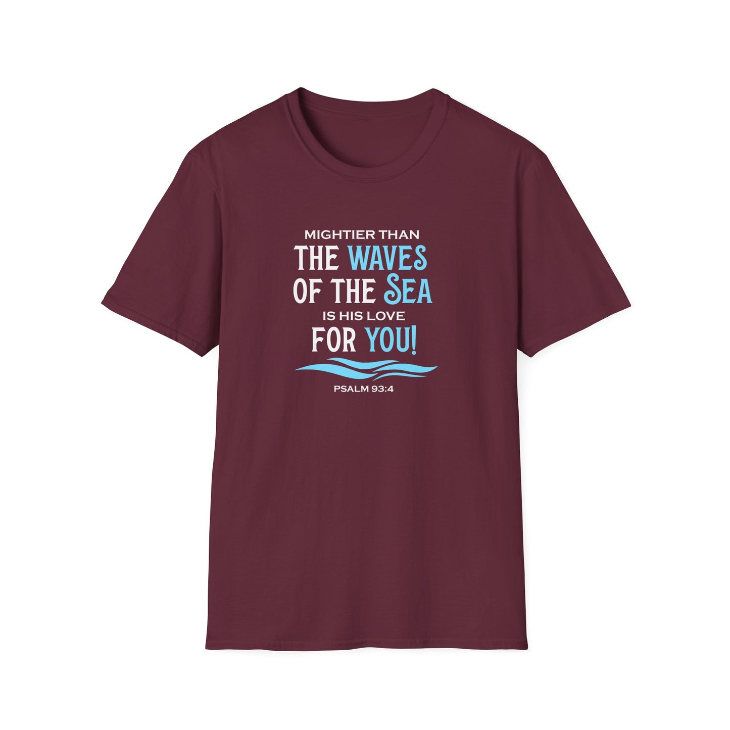 Mightier Than the Waves of the Sea is His Love for You! - Psalm 93:4 T-Shirt