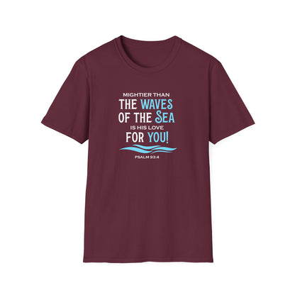 Mightier Than the Waves of the Sea is His Love for You! - Psalm 93:4 T-Shirt