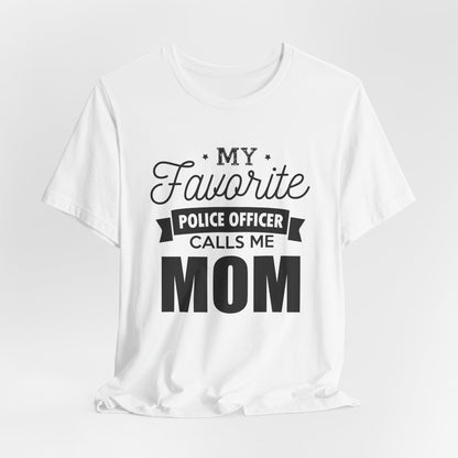 Mom of a Police Officer T-Shirt — "My Favorite Police Officer Calls Me Mom"