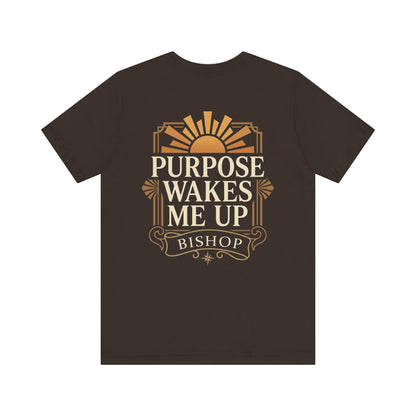 Purpose Wakes Me Up Tee — Inspirational Bishop Shirt