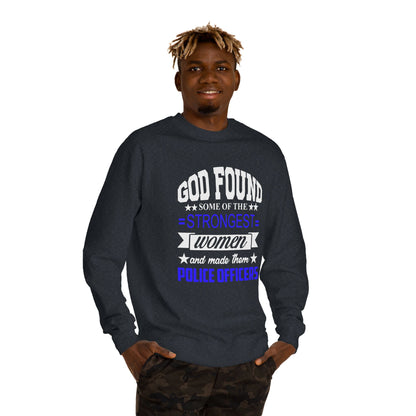 Police Officer Women Sweatshirt — "God Found Some of the Strongest Women and Made Them Police Officers"
