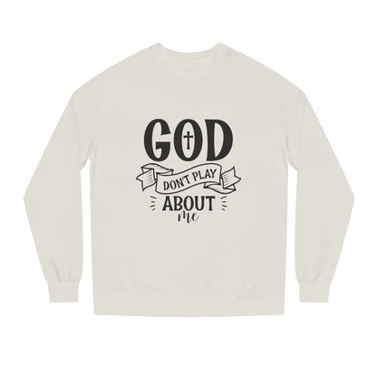 Sweatshirt — "God Don't Play About Me" Christian Faith Crewneck