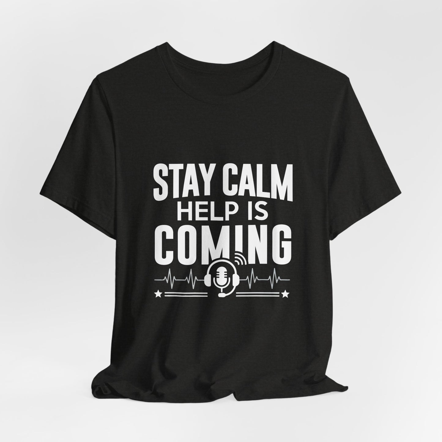 Stay Calm Help Is Coming T-Shirt — EMT/First Responder Support Tee