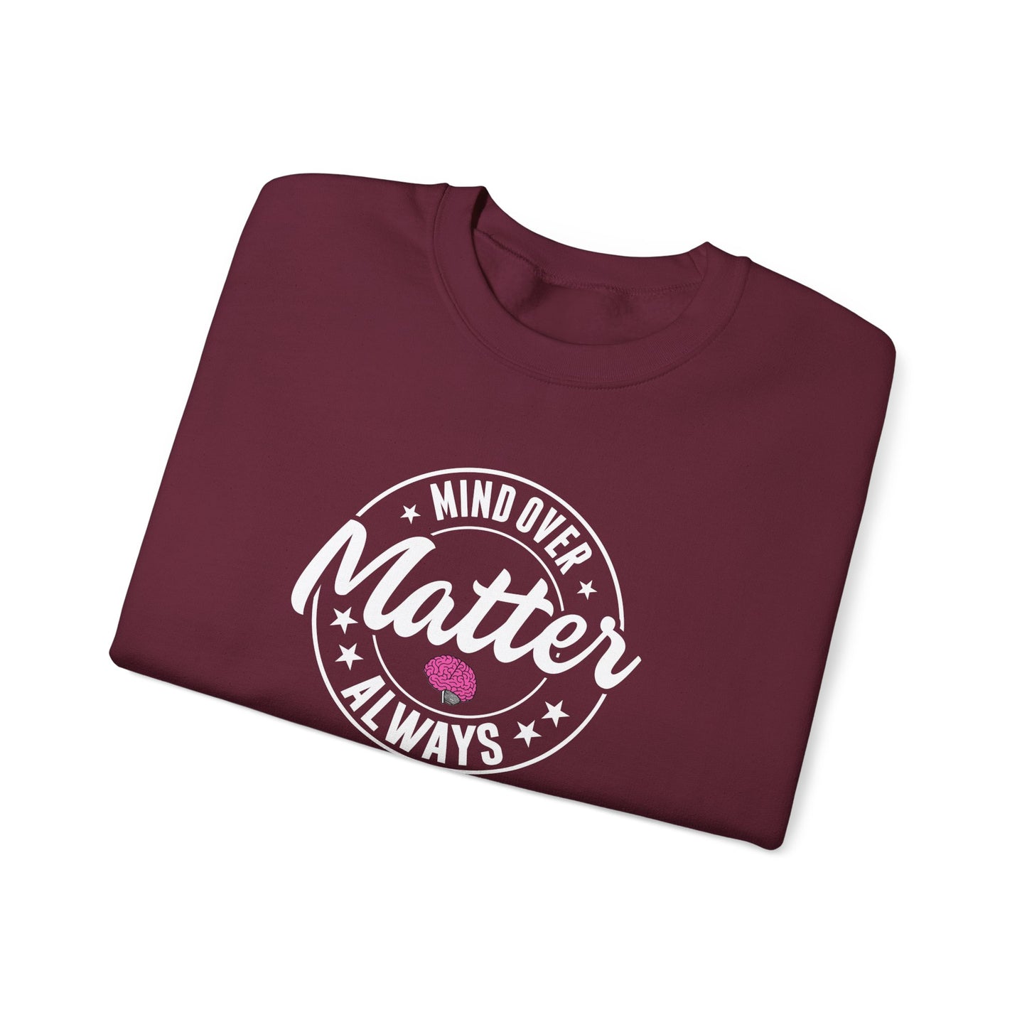 "Mind Over Matter Always" Sweatshirt