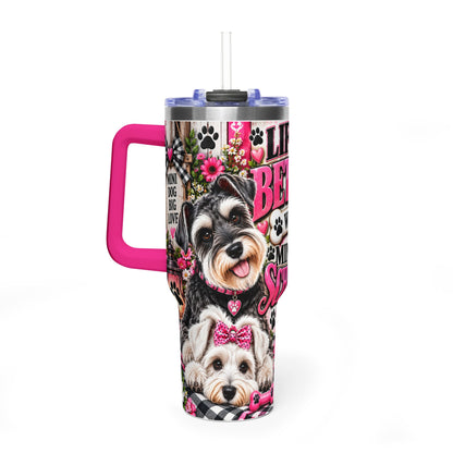 40oz Vacuum Tumbler - "Life Is Better With a Miniature Schnauzer" Dog Lover Travel Mug
