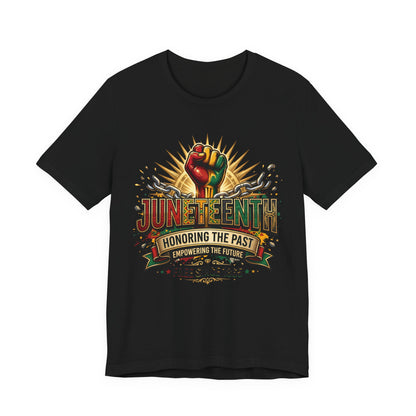Juneteenth Graphic Tee — "Honoring the Past, Empowering the Future"
